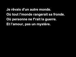 Je rêvais d'une autre terre. Je Revais Dun Autre Monde Ou Tout Lmonde Rangerait Sa Fronde Ou Personne Ne Frait La Guerre Et Lamour Pas Un Mystere Ppt Telecharger