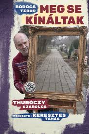 3 499 ft 3 324 ft 5%. Bodocs Tibor Meg Se Kinaltak Kocsmaaria Thuroczy Szabolcs Jegy Hu