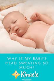 Why Is My Baby S Head Sweating So Much Kinacle