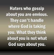 Haters Who Gossip About You Are Envious They Can T Handle Where God Is Taking You What They Think About Women Quotes Truths Queen Quotes Positive Inspiration