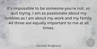 Three stooges quotes (1110) this website is made possible, in part, by displaying a few online advertisements to our visitors. Gautam Singhania It S Impossible To Be Someone You Re Not So Quit Trying I Quotetab