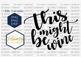 Download This Might Be Wine Svg Png Dxf Mom Mothers Day Instant Calligraphy Free Transparent Png Download Pngkey