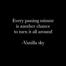 Every Passing Minute Is Another Chance To Turn It All Around Vanilla Sky Words Quotes Vanilla Sky Quotes Me Quotes