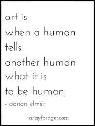 Art Is When A Human Tells Another Human What It Is To Be Human Quotes From Songs Of Solomon Funny Quotes Art Quotes Funny Creativity Quotes Artist Quotes