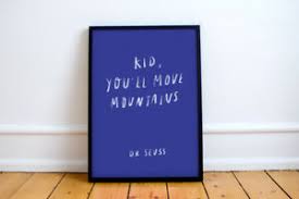 Based on one of my favorite books and favorite quotes. Dr Seuss Inspired Quote Print Kid You Ll Move Mountains Nursery Childs Room Ebay