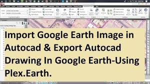 Import Google Earth Image In Autocad Export Autocad Drawing In Google In 2020 Google Earth Images Earth Images Google Earth
