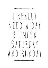 I Really Need A Day Between Saturday And Sunday Saturday Quotes Sunday Quotes Typography Prints