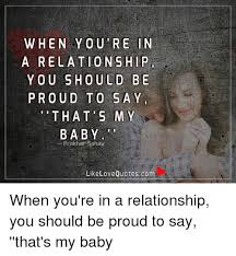 Check spelling or type a new query. When You Re In A Relationship You Should Be Proud To Say T H A T S M Y Baby Prakhar Bahay Like Love Quotescom When You Re In A Relationship You Should Be