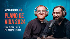 PLANO DE VIDA 2024, com Elton Luiz e Pe. Felipe Staudt - Tertúlia ...