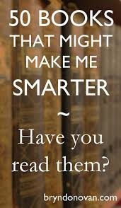 50 Books That Might Make Me Smarter Have You Read Them Good Books Books To Read Book Recommendations
