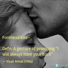 Kiss my forehead, hug me and look in my eyes; Forehead Kiss Defn A G Quotes Writings By Visali Zen Annal Yourquote