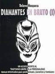 La más reciente novela de alejandra trigueros nos lleva a conocer a los campos, una familia a gerardo le vienen a la mente una y otra vez muchos recuerdos descarga online diamante en bruto libros gratis : Diamantes En Bruto I Un Acercamiento Al Trastorno Limite De La Personalidad Dolores Mosquera Casa Del Libro