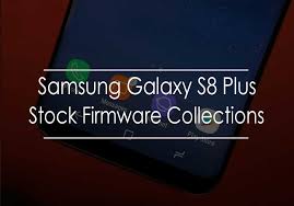 Samsung Galaxy S8 Plus Stock Firmware Collections Back To Stock Rom Unbrick