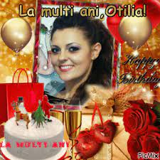 Îți doresc ca în această zi, să fii însoțită de bucurie, zâmbete și optimism infinit! La Multi Ani Otilia Picmix