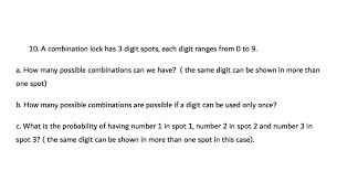 Jul 15, 2021 · introduction in any pick 3 game, there are 3 digit positions, with each position containing a digit from 0 to 9. Solved 10 A Combination Lock Has 3 Digit Spots Each Dig Chegg Com