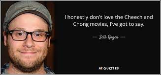The 1981 stoner comedy cheech and chong's nice dreams is the third of tommy chong and cheech marin's movies together, a meanderingly silly but agreeable farce about two clods selling marijuana treats from the back of an ice cream truck. Seth Rogen Quote I Honestly Don T Love The Cheech And Chong Movies I Ve