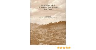 Camping in northern west virginia. Carolina Mine A Northern West Virginia Coal Camp Trudy Ice Lemley And Irene Yuhas Ice 9780870127557 Amazon Com Books