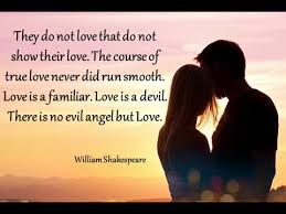 They Do Not Love That Do Not Show Their Love The Course Of True Love Never Did Run Smooth Love Is A Familiar Love Is A Devil There Is No Evil Angel