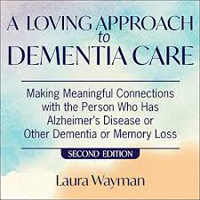 Whether you provide daily caregiving, participate in decision making, or simply care about a person with the disease — we have resources to help. Amazon Com A Loving Approach To Dementia Care 2nd Edition Making Meaningful Connections With The Person Who Has Alzheimer S Disease Or Other Dementia Or Memory Loss 36 Hour Day Series Audible Audio Edition Laura