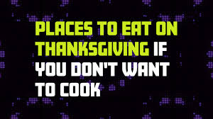 Prices are $36 for adults and $16 for those 12 and under. Places To Eat On Thanksgiving Day If You Don T Want To Cook