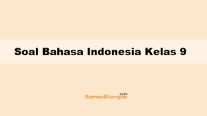 Manajer pariwisata taman seroja memperkirakan bahwa sekitar. Contoh Soal Bahasa Indonesia Kelas 9 Serta Kunci Jawabannya