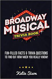 It's actually very easy if you've seen every movie (but you probably haven't). Broadway Musical Trivia Book Fun Filled Facts Trivia Questions To Find Out How Much You Really Know Amazon Co Uk Sison Katie 9781955149013 Books
