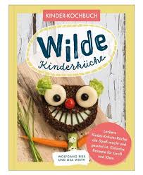 Damit beim backen nichts daneben geht, hilft eine gute vorbereitung: Wilde Kinderk Che Gesund Und Lecker Kochen Und Backen F R Und Mit Kindern Ko Von Wolfgang Ries Buch 978 3 96698 611 3 Thalia