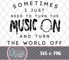 Turn The Music On Png Svg World Off Quote Text Etsy Music Therapy Quotes Music Lyrics Lyrics