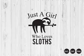 Download Just A Girl Who Loves Sloths Svg Sloth Svg Sloth Quote Svg Funny Saying Svg Crella