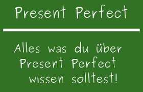 Wie und wann man das present perfect im englischen benutzt • leaf tr… grammatik; Present Perfect Zeitform Im Englischen Das Musst Du Wissen