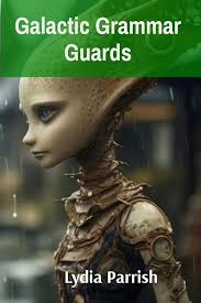 Galactic Grammar Guards: Quick Guide to Interstellar Communication :  Parrish, Lydia: Amazon.de: Bücher