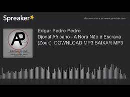 Karier para artis march 26, 2021 escolha seu servidor favorito para fazer o download do aplicativo sem demora. Djonaf Africano A Nora Nao E Escrava Zouk Download Mp3 Baixar Mp3 Made With Spreaker Youtube