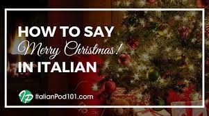 This is the most common italian christmas greeting, but there are a few more ways to wish someone a good end of year holiday. How To Say Merry Christmas In Italian Italianpod101
