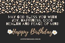 Thus, sending a religious birthday greetings is the best way to convey our wishes to someone celebrating his or her birthday. Birthday Prayers For All 2021 Love Text Messages
