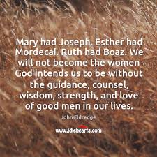Enjoy reading and share 13 famous quotes about boaz with everyone. Mary Had Joseph Esther Had Mordecai Ruth Had Boaz We Will Not Idlehearts