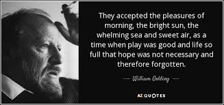 Morning pleasure is a free software by marija gidanovic and works on windows 10, windows 8.1, windows 8, windows 7, windows 2012. William Golding Quote They Accepted The Pleasures Of Morning The Bright Sun The