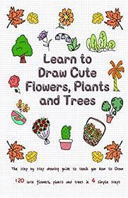 See more ideas about flower drawing, drawing tutorial, flower drawing tutorials. Learn To Draw Cute Flowers Plants And Trees The Step By Step Drawing Guide To Teach You How To Draw 120 Cute Flowers Plants And Trees In 4 Simple Steps Learn To