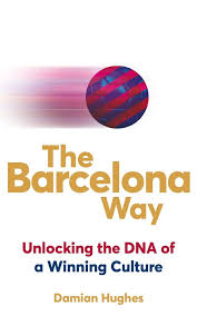 The Barcelona Way How To Create A High Performance Culture