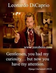 Gentlemen You Had My Curiosity Now You Have My Attention Leonardo Dicaprio Quotes Best Leonardo Dicaprio Movies Quotes Short Inspirational In 2020 Work Motivational Quotes Leonardo Dicaprio Quotes Daily Inspiration Quotes