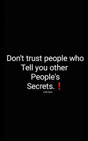 Don T Trust People Who Tell You Other People S Secrets Asma Mujeer Dont Trust People Quotations Never Trust Anyone