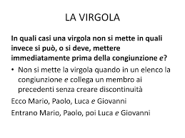 Tenere conto delle virgole ed evitare di sbagliarle non è poi così difficoltoso. La Virgola In Quali Casi Una Virgola Non Si Mette In Quali Invece Si Puo O Si Deve Mettere Immediatamente Prima Della Congiunzione E Non Si Mette La Ppt Scaricare