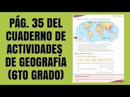 Tus libros de texto en internet. Pag 35 Del Cuaderno De Actividades De Geografia Sexto Grado Youtube