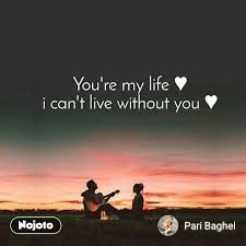Essential cookies cannot be switched off in our systems. You Re My Life I Can T Live Without You Nojoto