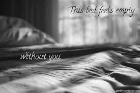This Bed Feels Empty Without You Feeling Empty Im Alone Take Me To Church
