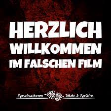 Herzlich Willkommen Im Falschen Film Lustige Witzige Spruche