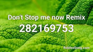 Maybe you would like to learn more about one of these? Don T Stop Me Now Roblox Sound Id