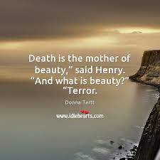Death Is The Mother Of Beauty Said Henry And What Is Beauty Terror Idlehearts