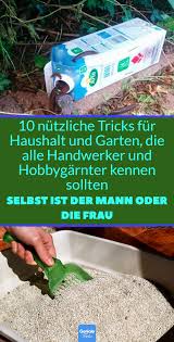 10 Nutzliche Tricks Fur Haushalt Und Garten Die Alle Handwerker Und Hobbygarnter Kennen Sollten Selbst Ist Der Mann Oder Die Fr In 2020 Tipps Und Tricks Tricks Tipps