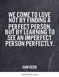 Love Quote We Come To Love Not By Finding A Perfect Person But By Learning Looking For Love Love Psychic Waiting For Love