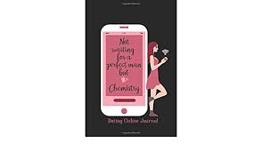 Van kirk points out that it's both a decision and a process. Not Waiting For A Perfect Man But Chemistry Dating Online Journal Black Book Cover Dating Online Log Book Perfect Dating For Single Finding Online Internet Diary Kissing Journal Isla Sophia